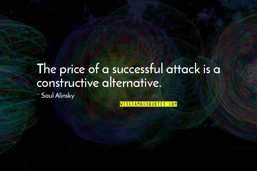 Alinsky Quotes By Saul Alinsky: The price of a successful attack is a