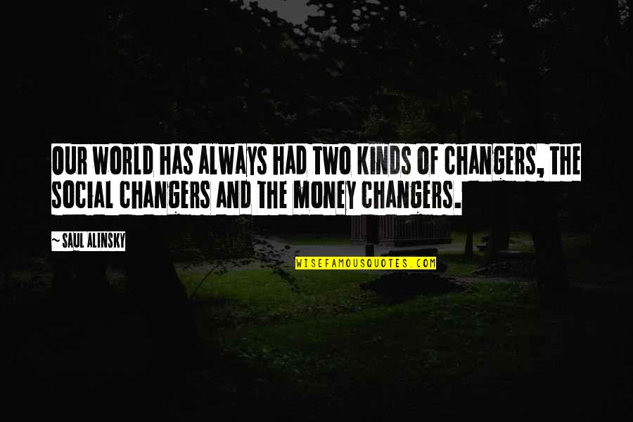 Alinsky Quotes By Saul Alinsky: Our world has always had two kinds of Alinsky Quotes By Saul Alinsky: Our world has always had two kinds of