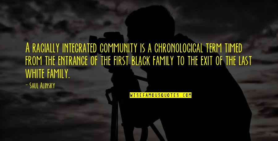 Alinsky Quotes By Saul Alinsky: A racially integrated community is a chronological term Alinsky Quotes By Saul Alinsky: A racially integrated community is a chronological term