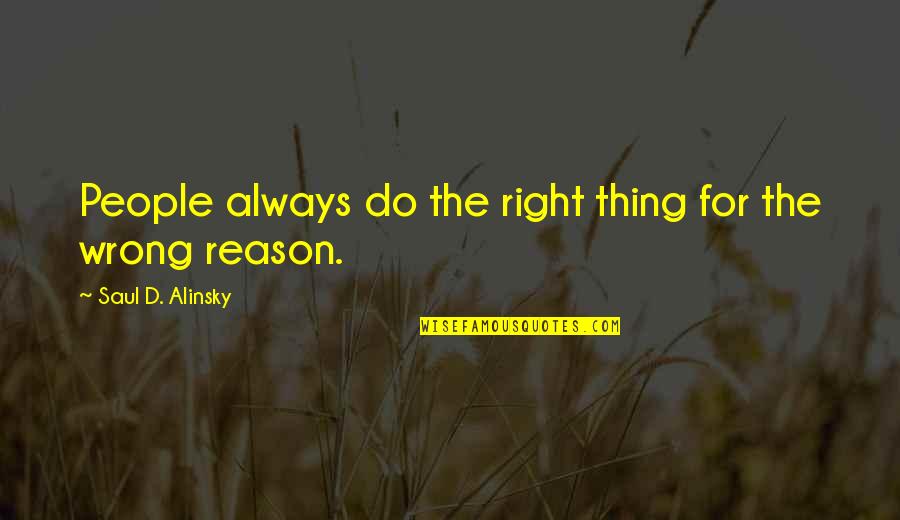 Alinsky Quotes By Saul D. Alinsky: People always do the right thing for the Alinsky Quotes By Saul D. Alinsky: People always do the right thing for the