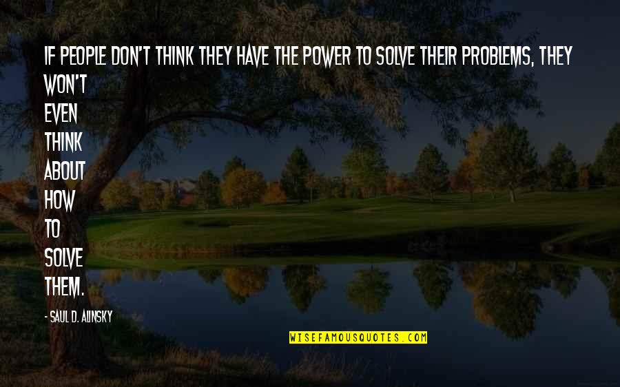 Alinsky Quotes By Saul D. Alinsky: If people don't think they have the power Alinsky Quotes By Saul D. Alinsky: If people don't think they have the power