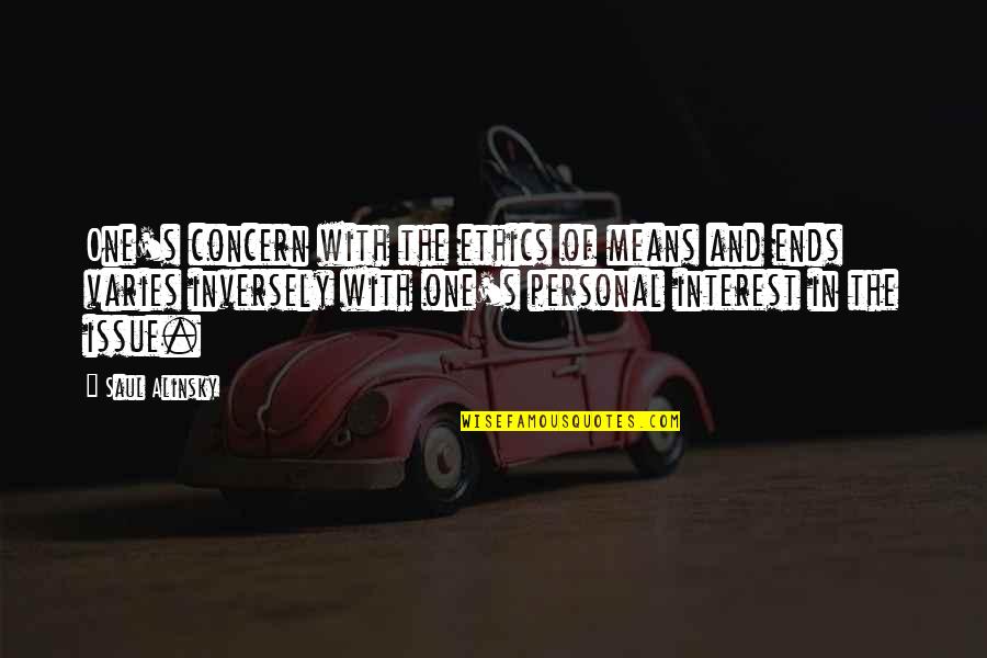 Alinsky Saul Quotes By Saul Alinsky: One's concern with the ethics of means and Alinsky Saul Quotes By Saul Alinsky: One's concern with the ethics of means and