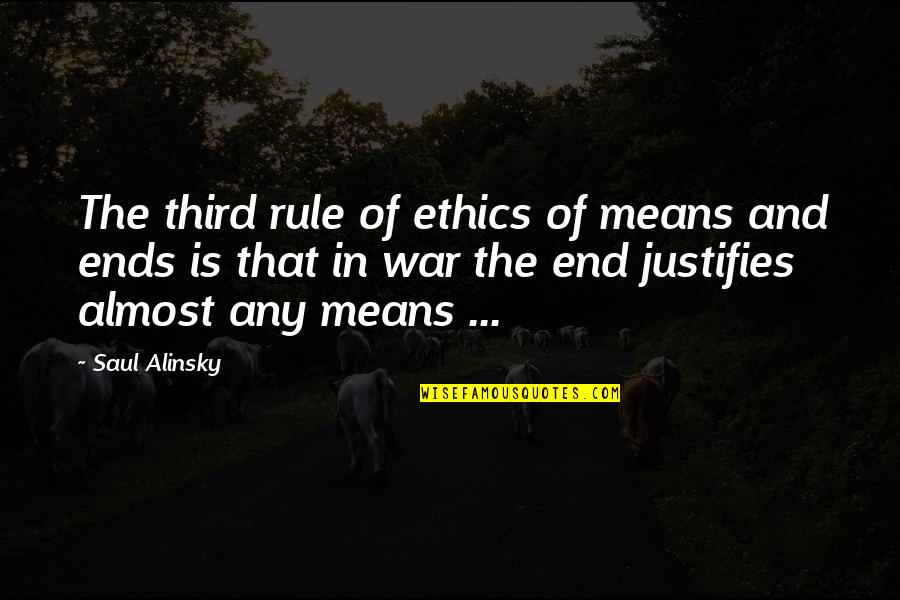 Alinsky Saul Quotes By Saul Alinsky: The third rule of ethics of means and