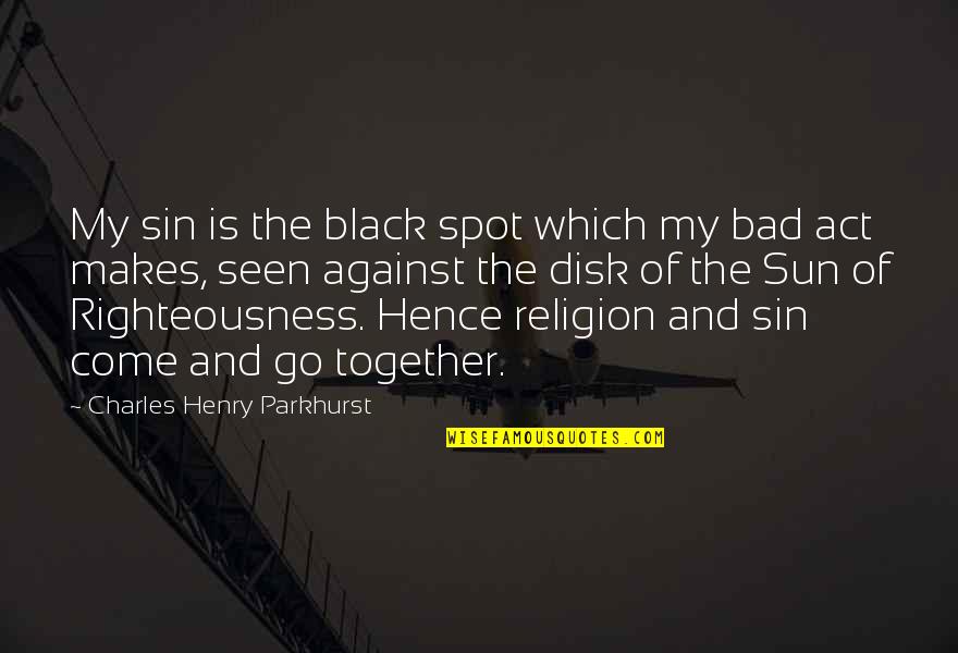 Alinskys List Quotes By Charles Henry Parkhurst: My sin is the black spot which my