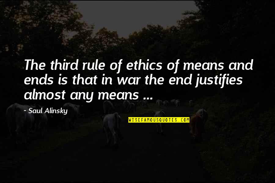 Alinsky's Quotes By Saul Alinsky: The third rule of ethics of means and