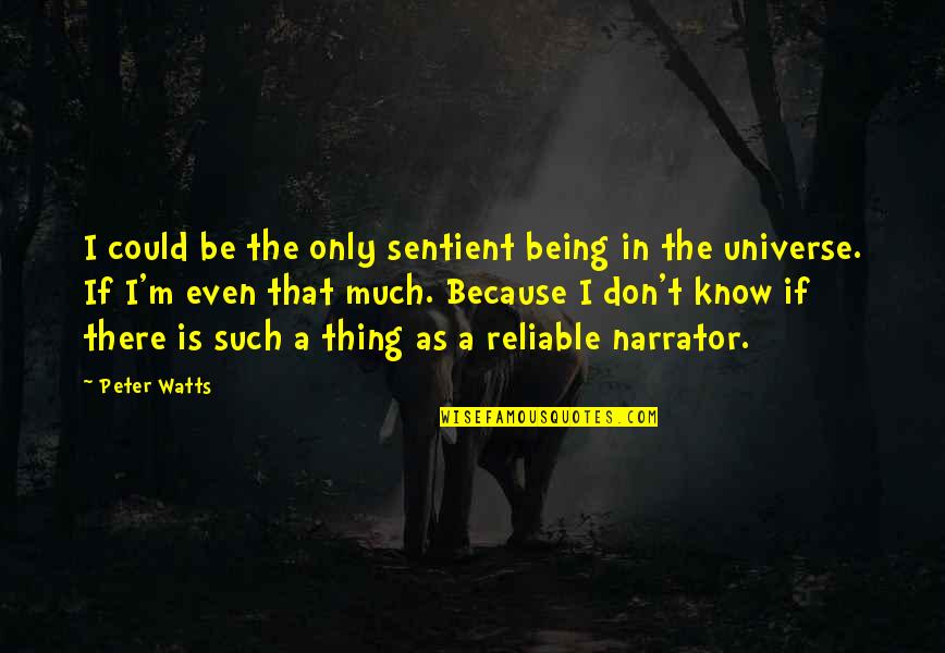 Alinskys Rules Quotes By Peter Watts: I could be the only sentient being in Alinskys Rules Quotes By Peter Watts: I could be the only sentient being in
