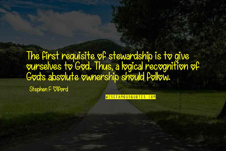 Alinstante Quotes By Stephen F Olford: The first requisite of stewardship is to give