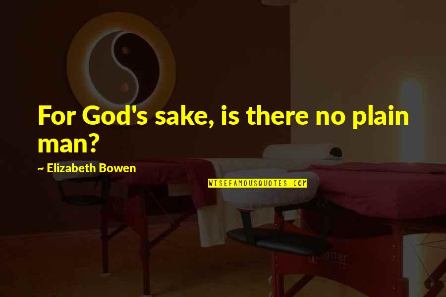 Alinur Velidedeoglu Quotes By Elizabeth Bowen: For God's sake, is there no plain man?