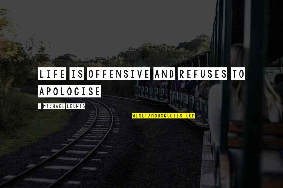 Alioto Quotes By Michael Leunig: Life is offensive and refuses to apologise Alioto Quotes By Michael Leunig: Life is offensive and refuses to apologise