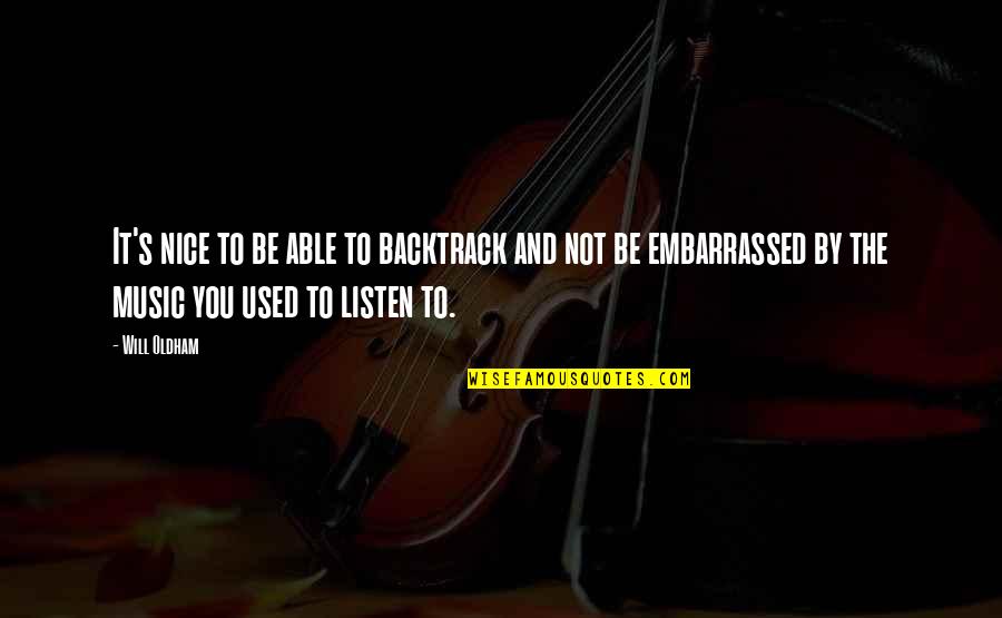 Alioto Quotes By Will Oldham: It's nice to be able to backtrack and Alioto Quotes By Will Oldham: It's nice to be able to backtrack and