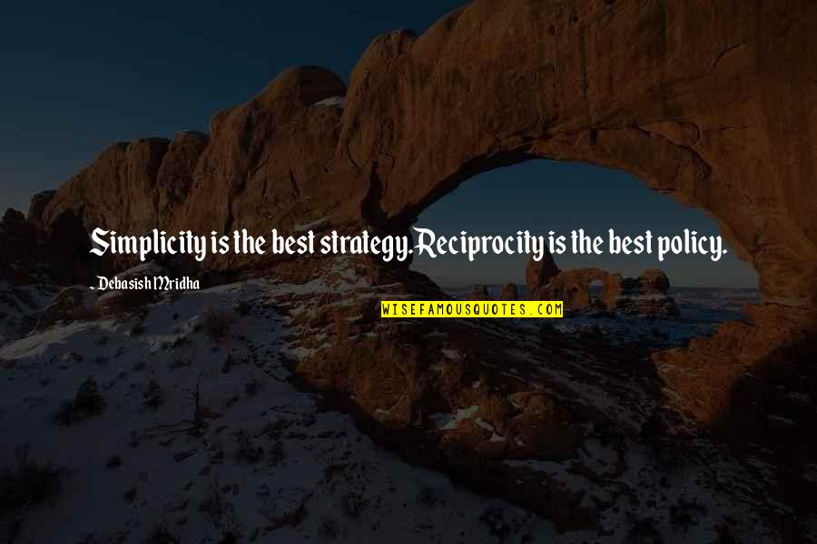 Aliotta Bakery Quotes By Debasish Mridha: Simplicity is the best strategy.Reciprocity is the best