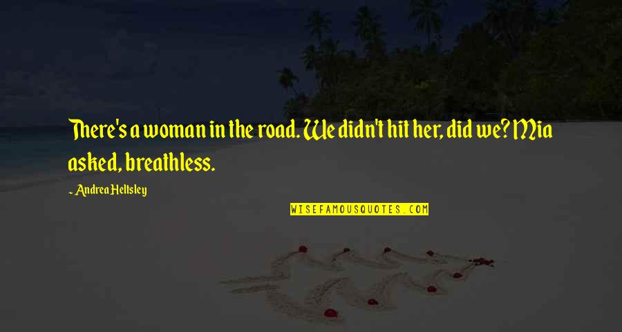 Aliotta Haynes Quotes By Andrea Heltsley: There's a woman in the road. We didn't