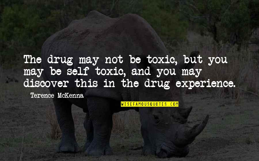 Alioune Badara Quotes By Terence McKenna: The drug may not be toxic, but you