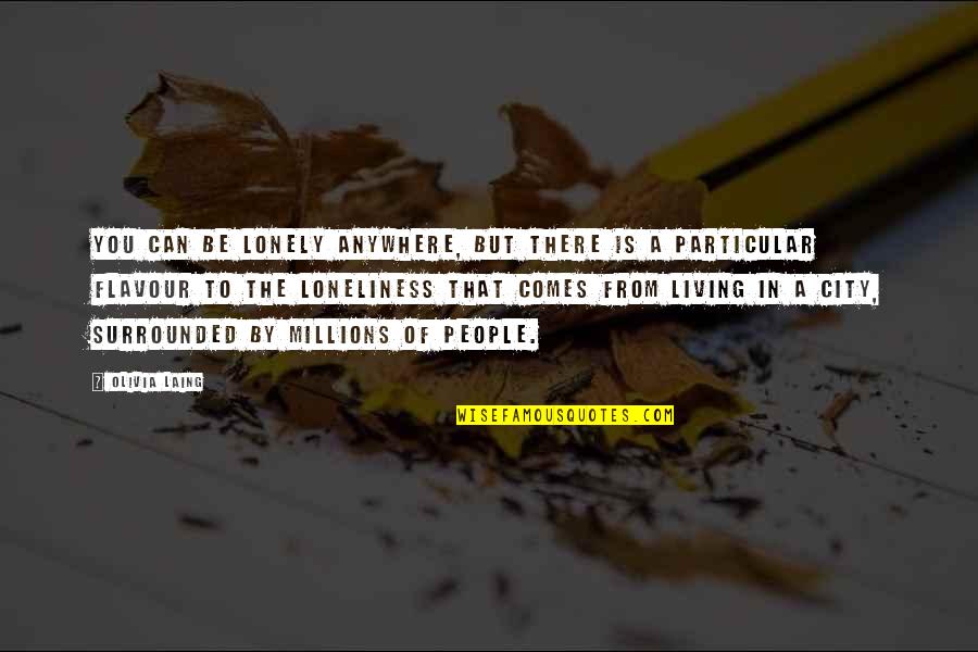 Alioune Ndiaye Quotes By Olivia Laing: You can be lonely anywhere, but there is Alioune Ndiaye Quotes By Olivia Laing: You can be lonely anywhere, but there is