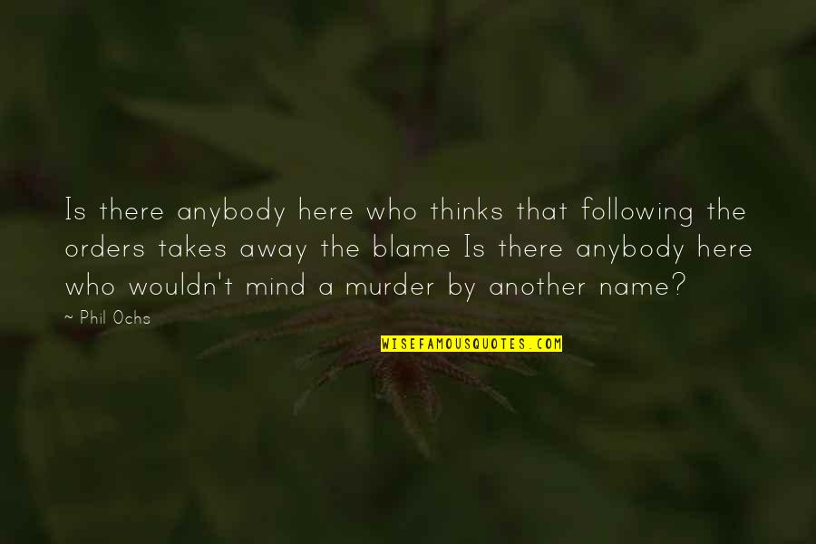 Alioune Ndiaye Quotes By Phil Ochs: Is there anybody here who thinks that following