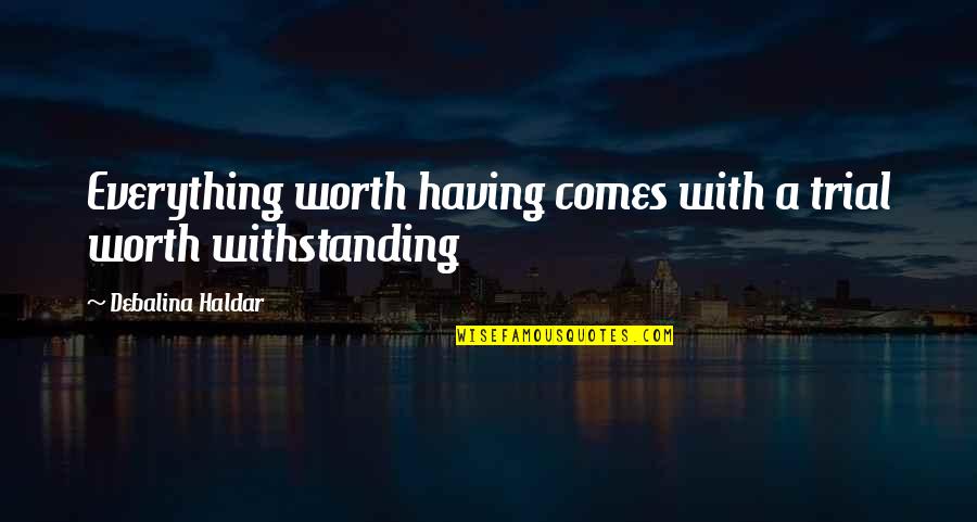Aliping Nagbubungkal Ng Quotes By Debalina Haldar: Everything worth having comes with a trial worth