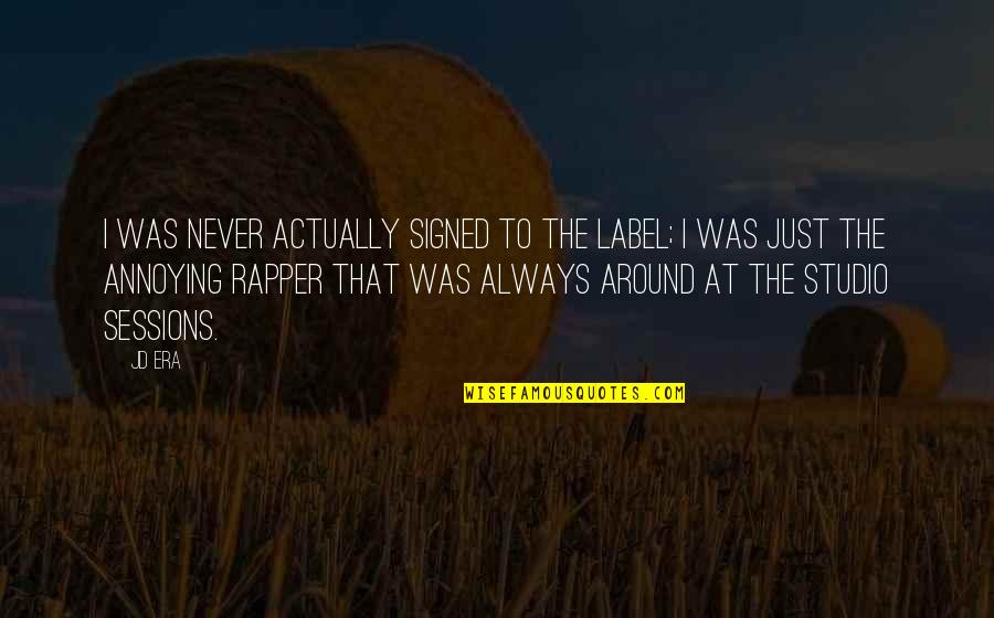 Alipio Y Quotes By JD Era: I was never actually signed to the label;