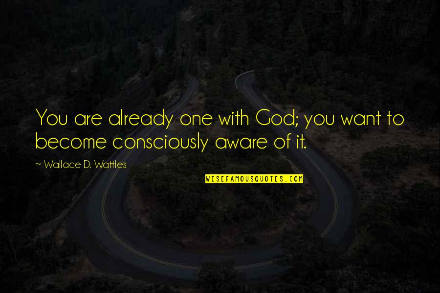 Aliprandi Garage Quotes By Wallace D. Wattles: You are already one with God; you want Aliprandi Garage Quotes By Wallace D. Wattles: You are already one with God; you want
