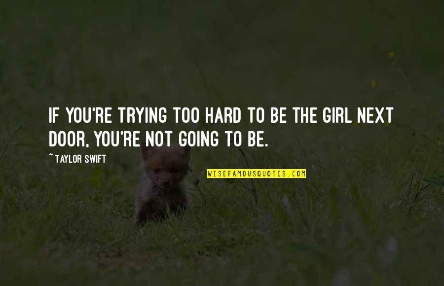 Alipte Quotes By Taylor Swift: If you're trying too hard to be the
