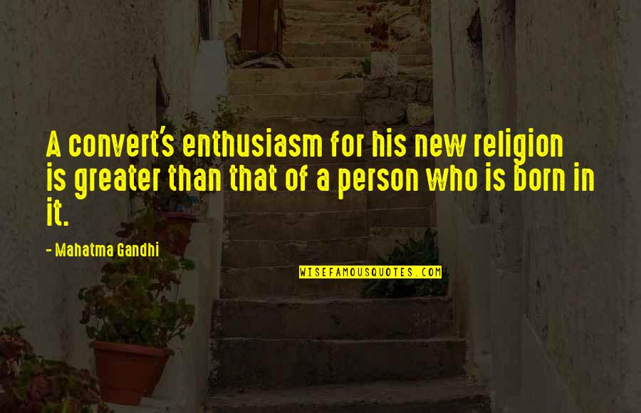 Aliquid Quotes By Mahatma Gandhi: A convert's enthusiasm for his new religion is