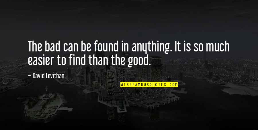 Aliquis Aliquid Quotes By David Levithan: The bad can be found in anything. It