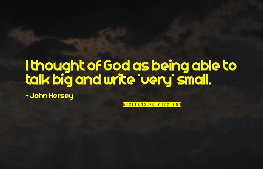 Aliquis Med Quotes By John Hersey: I thought of God as being able to