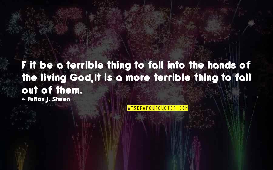Aliquot Method Quotes By Fulton J. Sheen: F it be a terrible thing to fall
