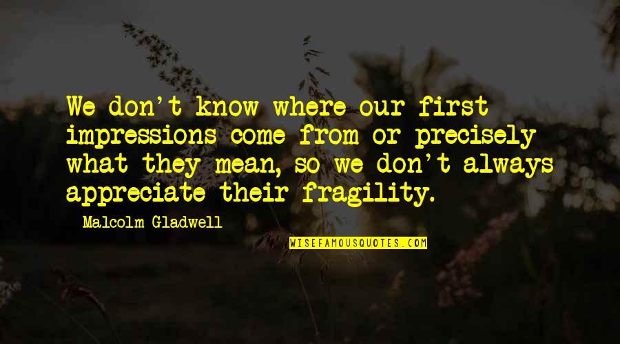 Aliquot Method Quotes By Malcolm Gladwell: We don't know where our first impressions come