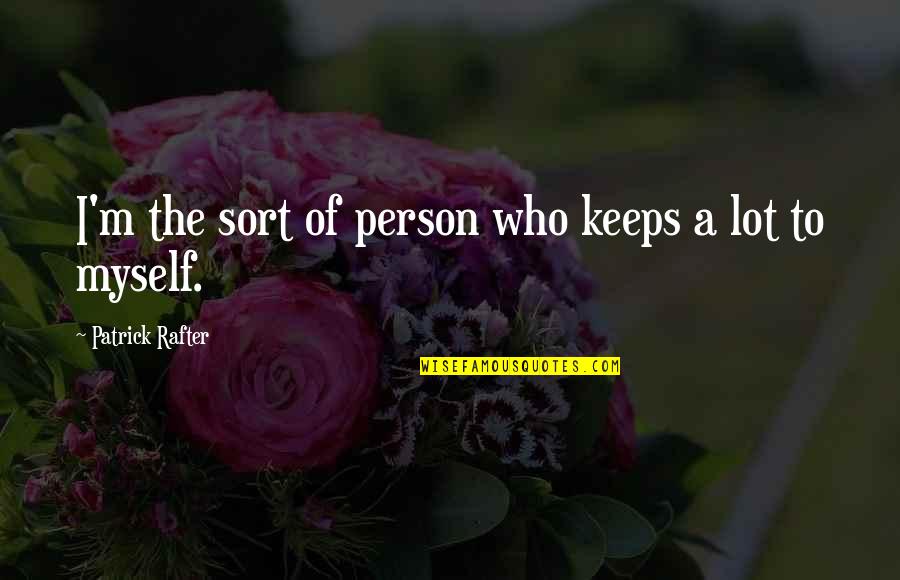 Aliran Filsafat Quotes By Patrick Rafter: I'm the sort of person who keeps a Aliran Filsafat Quotes By Patrick Rafter: I'm the sort of person who keeps a