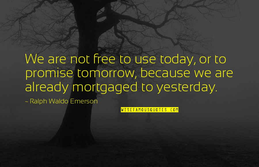 Alis Volat Propriis Quotes By Ralph Waldo Emerson: We are not free to use today, or
