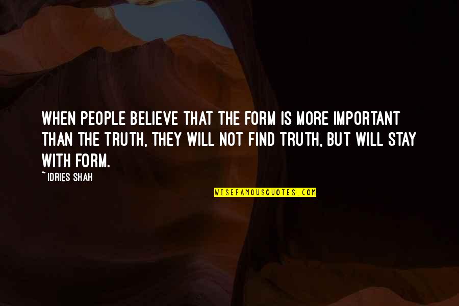 Alisabanksphotography Quotes By Idries Shah: When people believe that the form is more Alisabanksphotography Quotes By Idries Shah: When people believe that the form is more