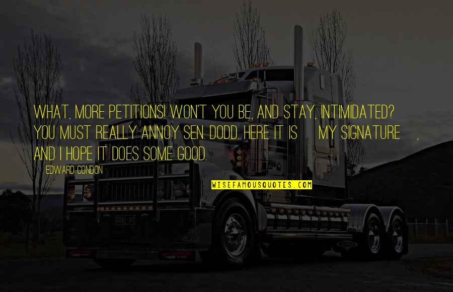 Alisande Morales Quotes By Edward Condon: What, more petitions! Won't you be, and stay, Alisande Morales Quotes By Edward Condon: What, more petitions! Won't you be, and stay,