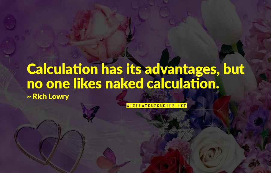 Alisandra Font Quotes By Rich Lowry: Calculation has its advantages, but no one likes