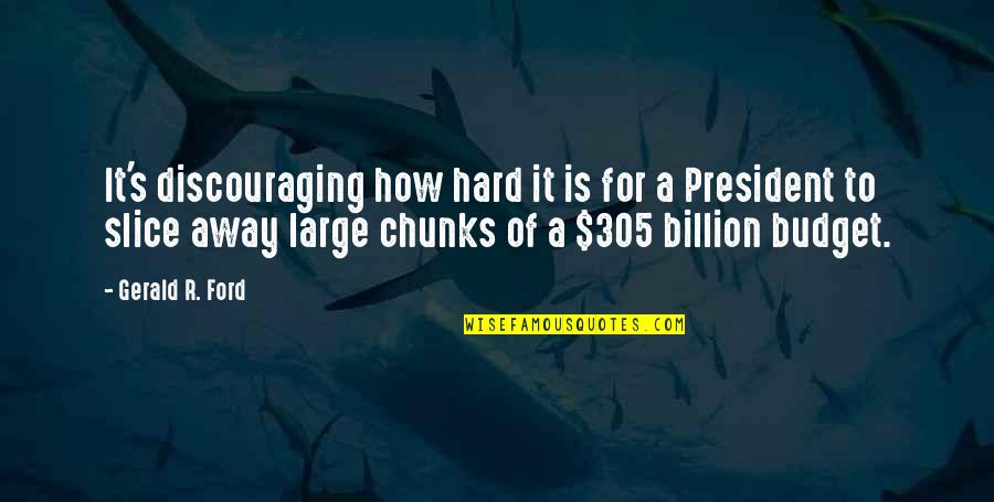 Alisar El Quotes By Gerald R. Ford: It's discouraging how hard it is for a