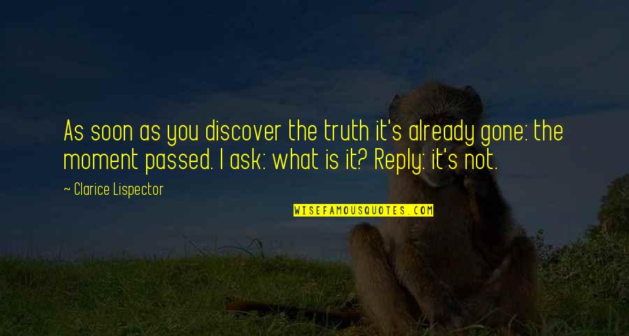 Alise Clouser Quotes By Clarice Lispector: As soon as you discover the truth it's