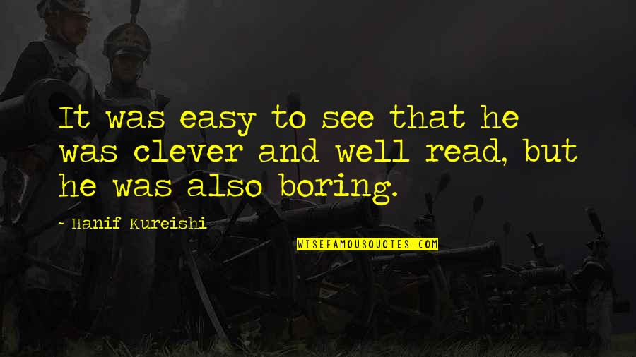 Aliseda Quotes By Hanif Kureishi: It was easy to see that he was