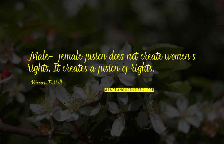 Aliseda Quotes By Warren Farrell: Male-female fusion does not create women's rights. It