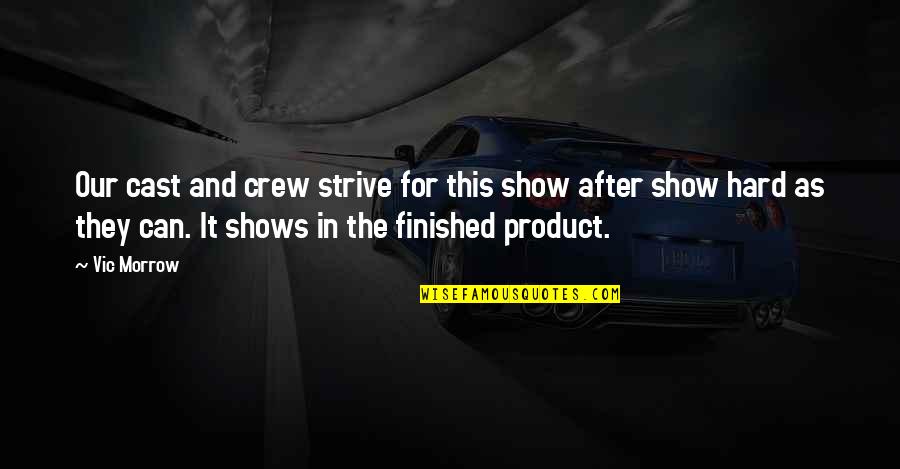 Alisema Ney Quotes By Vic Morrow: Our cast and crew strive for this show