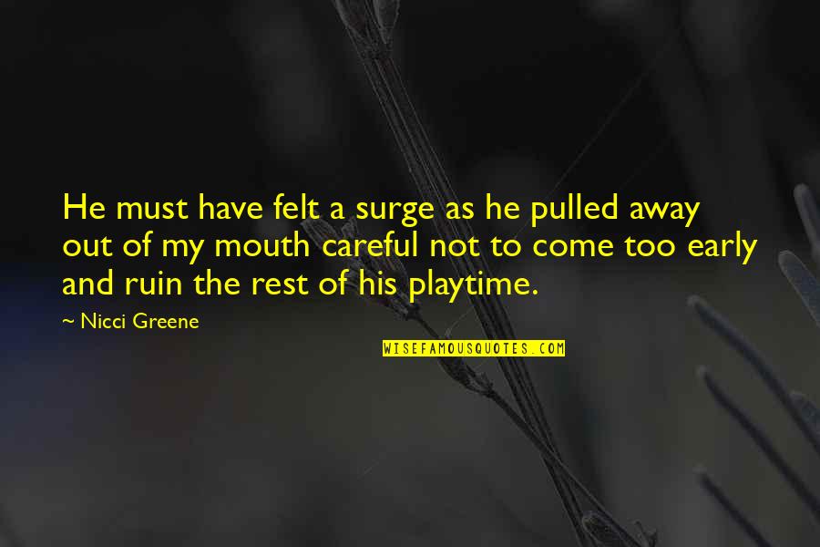 Alishea Bunkley Quotes By Nicci Greene: He must have felt a surge as he