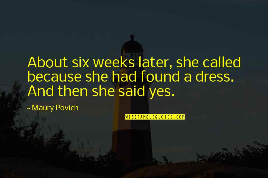 Alishea Howard Quotes By Maury Povich: About six weeks later, she called because she Alishea Howard Quotes By Maury Povich: About six weeks later, she called because she