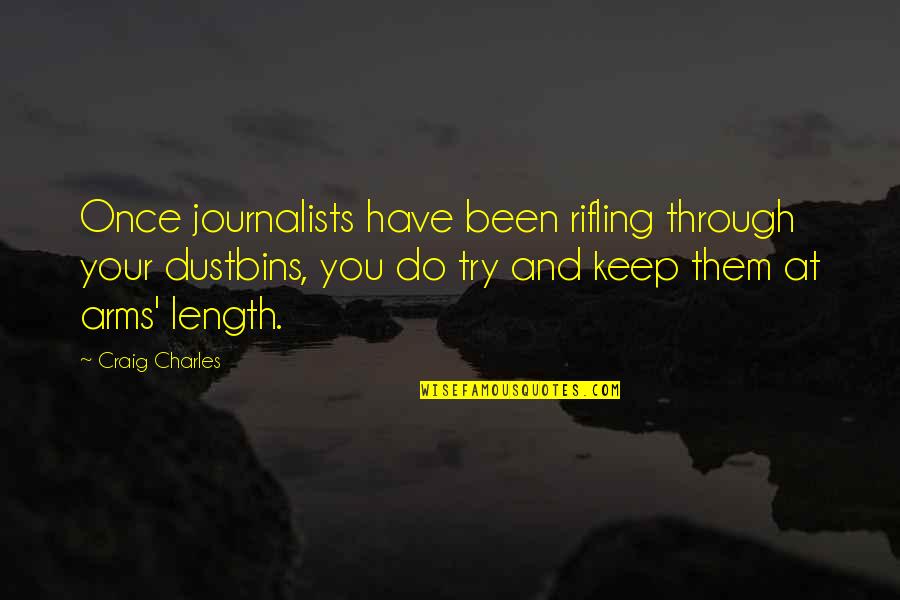 Alisheva Givre Quotes By Craig Charles: Once journalists have been rifling through your dustbins,
