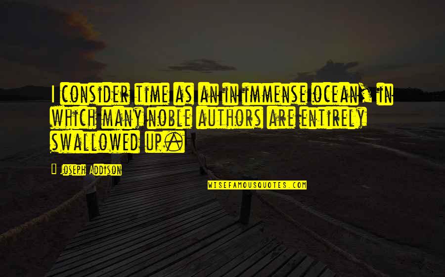 Alishia Smith Quotes By Joseph Addison: I consider time as an in immense ocean,