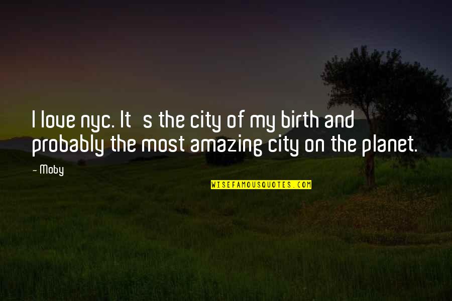 Alisia Ludwig Quotes By Moby: I love nyc. It's the city of my