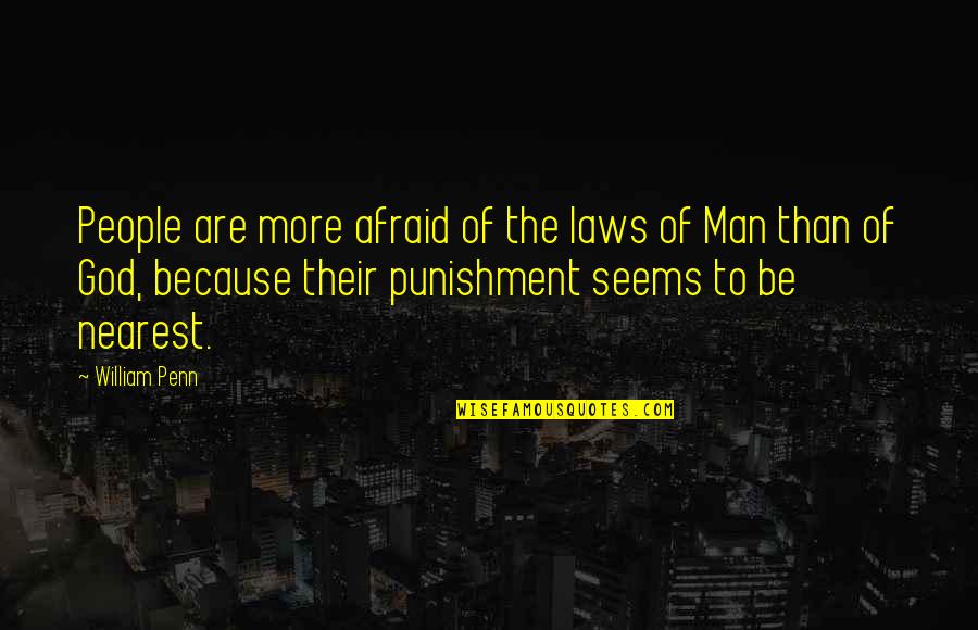 Alisma Quotes By William Penn: People are more afraid of the laws of