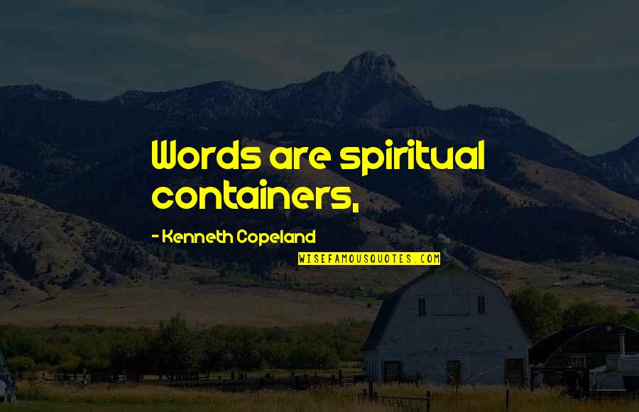 Alisom Quotes By Kenneth Copeland: Words are spiritual containers,