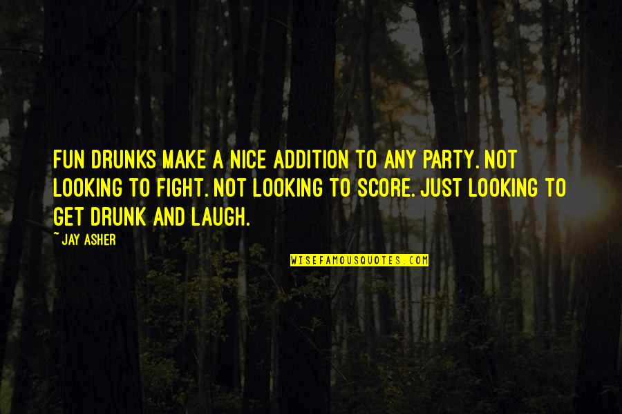 Alison Balsom Quotes By Jay Asher: Fun drunks make a nice addition to any