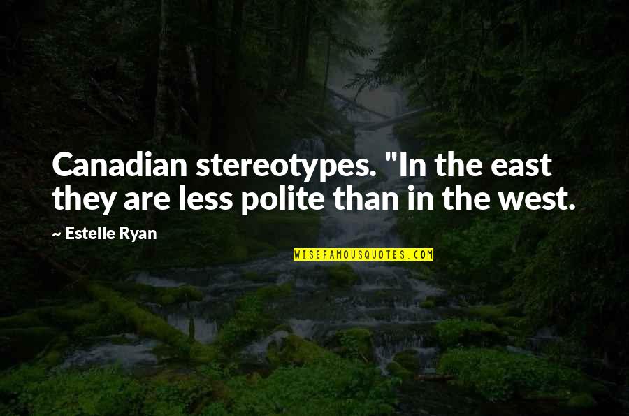 Alison Des Forges Quotes By Estelle Ryan: Canadian stereotypes. "In the east they are less