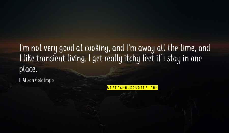 Alison Goldfrapp Quotes By Alison Goldfrapp: I'm not very good at cooking, and I'm