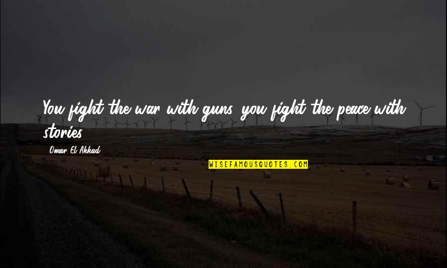 Alison Krauss Lyric Quotes By Omar El Akkad: You fight the war with guns, you fight
