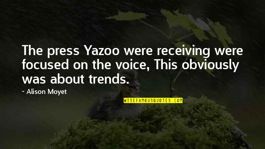 Alison Moyet Quotes By Alison Moyet: The press Yazoo were receiving were focused on